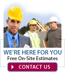 We are here for you. Free On-Site Estimates.